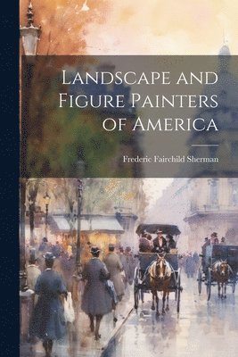 Frederic Fairchild Sherman - Landscape and Figure Painters of America, Häftad