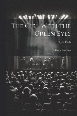 bokomslag Girl With the Green Eyes; a Play in Four Acts