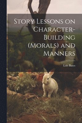 Story Lessons on Character-building (morals) and Manners 1