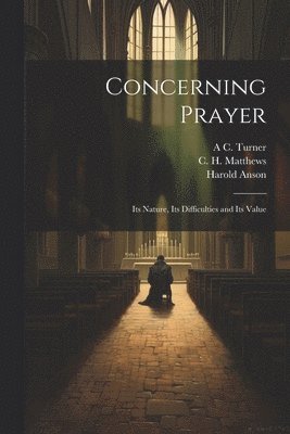 Harold Anson, Leonard Hodgson, C H Matthews, C. H. Matthews - Concerning Prayer, Häftad