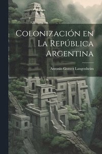 bokomslag Colonizacin en la Repblica Argentina