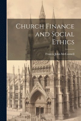 bokomslag Church Finance and Social Ethics [microform]