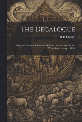 R H Charles, R. H. Charles - Decalogue; Being the Warburton Lectures Delivered in Lincoln's Inn and Westminster Abbey, 1919-1, Häftad