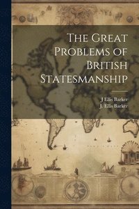 bokomslag The Great Problems of British Statesmanship