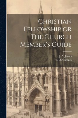 bokomslag Christian Fellowship or The Church Member's Guide