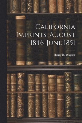 California Imprints, August 1846-June 1851 1