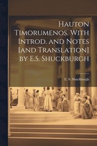 bokomslag Hauton Timorumenos. With Introd. and notes [and translation] by E.S. Shuckburgh