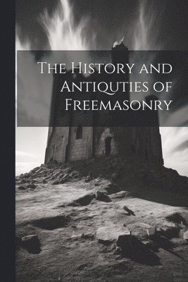 bokomslag The History and Antiquties of Freemasonry