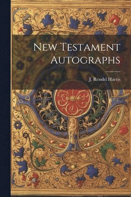 J Rendel Harris - New Testament Autographs, Häftad