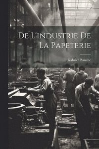bokomslag De L'industrie de la Papeterie