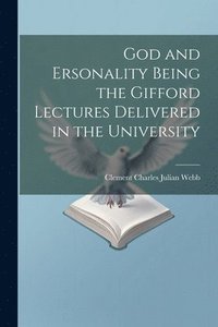 bokomslag God and Ersonality Being the Gifford Lectures Delivered in the University