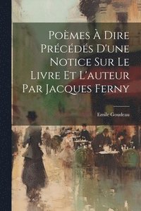 bokomslag Pomes  Dire Prcds d'une Notice Sur le Livre et l'auteur Par Jacques Ferny