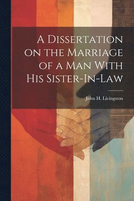 Dissertation on the Marriage of a Man With his Sister-In-Law