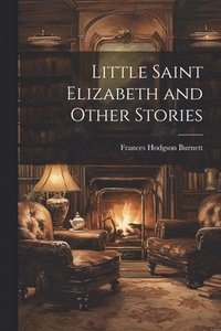 bokomslag Little Saint Elizabeth and Other Stories