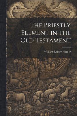 bokomslag The Priestly Element in the Old Testament