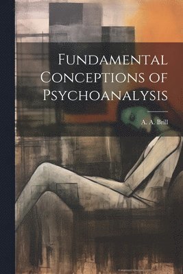 bokomslag Fundamental Conceptions of Psychoanalysis