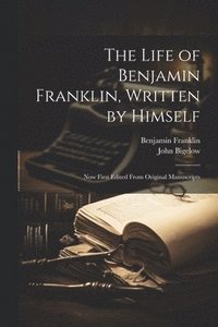 bokomslag The Life of Benjamin Franklin, Written by Himself