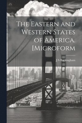 Eastern and Western States of America. [microform