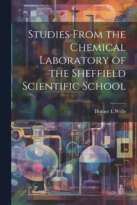 Studies From the Chemical Laboratory of the Sheffield Scientific School 1