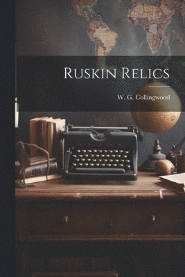 W G Collingwood, W. G. Collingwood - Ruskin Relics, Häftad