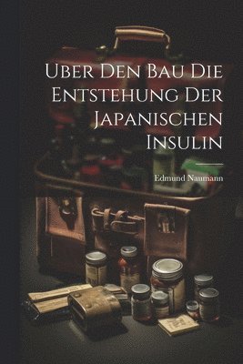 Uber den Bau die Entstehung der japanischen Insulin 1