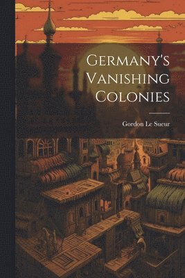 Germany's Vanishing Colonies 1
