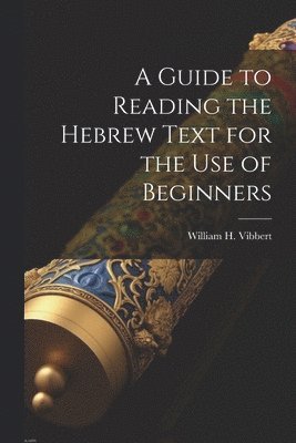 bokomslag A Guide to Reading the Hebrew Text for the Use of Beginners