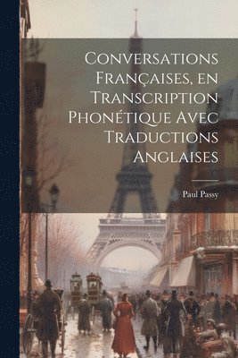 bokomslag Conversations françaises, en transcription phonétique avec traductions anglaises