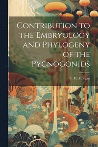 bokomslag Contribution to the Embryology and Phylogeny of the Pycnogonids