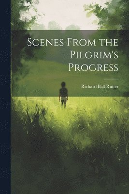 Scenes From the Pilgrim's Progress 1