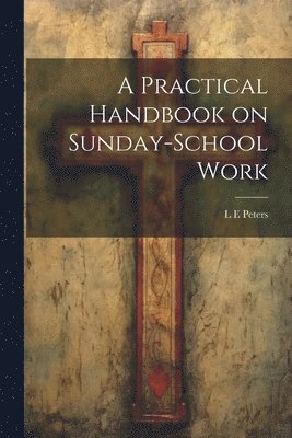 bokomslag A Practical Handbook on Sunday-School Work