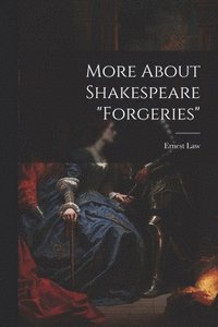 bokomslag More About Shakespeare "Forgeries"