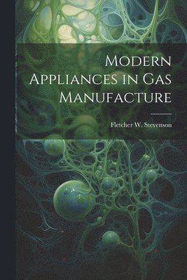 Modern Appliances in Gas Manufacture 1