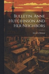 bokomslag Bulletin. Anne Hutchinson and her Neighbors