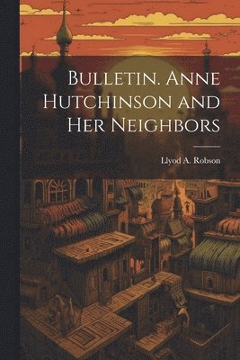 Bulletin. Anne Hutchinson and her Neighbors 1