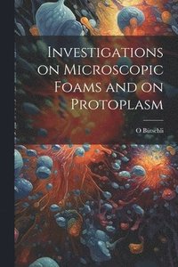 bokomslag Investigations on Microscopic Foams and on Protoplasm