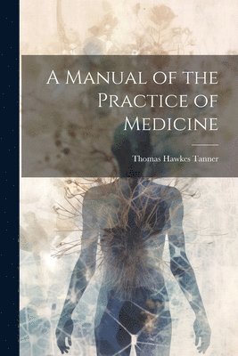 bokomslag A Manual of the Practice of Medicine