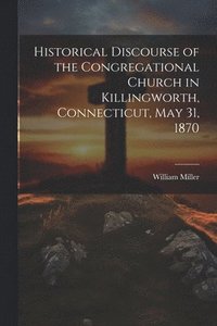 bokomslag Historical Discourse of the Congregational Church in Killingworth, Connecticut, May 31, 1870