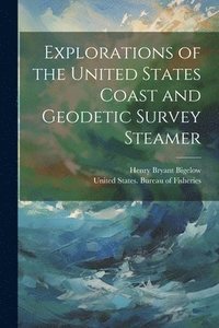 bokomslag Explorations of the United States Coast and Geodetic Survey Steamer