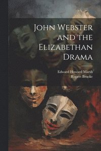 bokomslag John Webster and the Elizabethan Drama