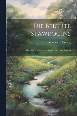 Die Beichte Stawrogins; drei Unverffentlichte Kapitel aus dem Roman 1