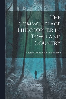 bokomslag The Commonplace Philosopher in Town and Country