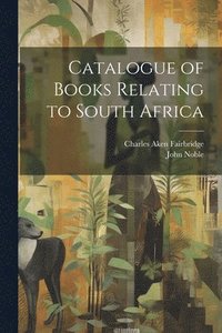 bokomslag Catalogue of Books Relating to South Africa