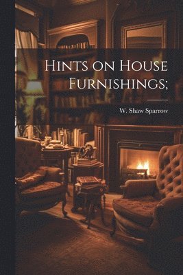 bokomslag Hints on House Furnishings;