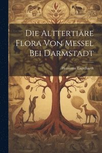 bokomslag Die Alttertire Flora von Messel bei Darmstadt