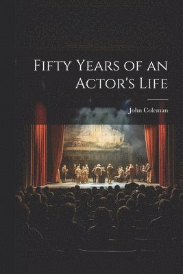 John Coleman - Fifty Years of an Actor's Life, Häftad