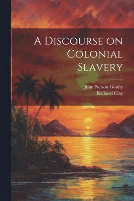 A Discourse on Colonial Slavery 1