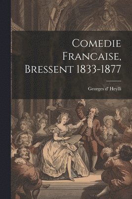 Comedie Francaise, Bressent 1833-1877 1