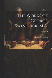 bokomslag Works of George Swincock, M.A.; Volume II