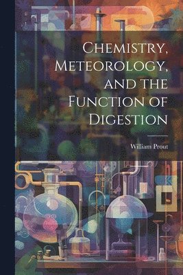 William Prout - Chemistry, Meteorology, and the Function of Digestion, Häftad